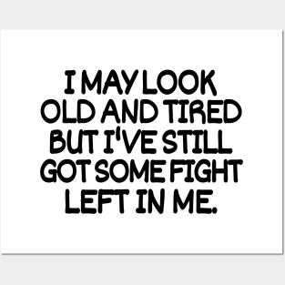 I may look old and tired but I've still got some fight left in me. Posters and Art